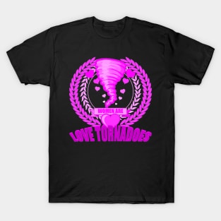 Women are love tornadoes T-Shirt